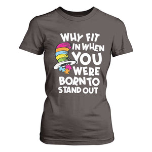 Autism Awareness T Shirt For Women Why Fit In When You Were Born To Stand Out Autistic Pride TS10 Dark Chocolate Print Your Wear
