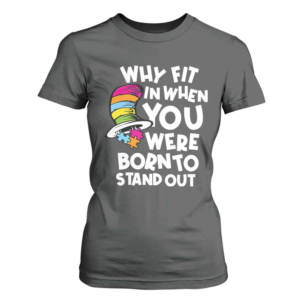 Autism Awareness T Shirt For Women Why Fit In When You Were Born To Stand Out Autistic Pride TS10 Dark Heather Print Your Wear