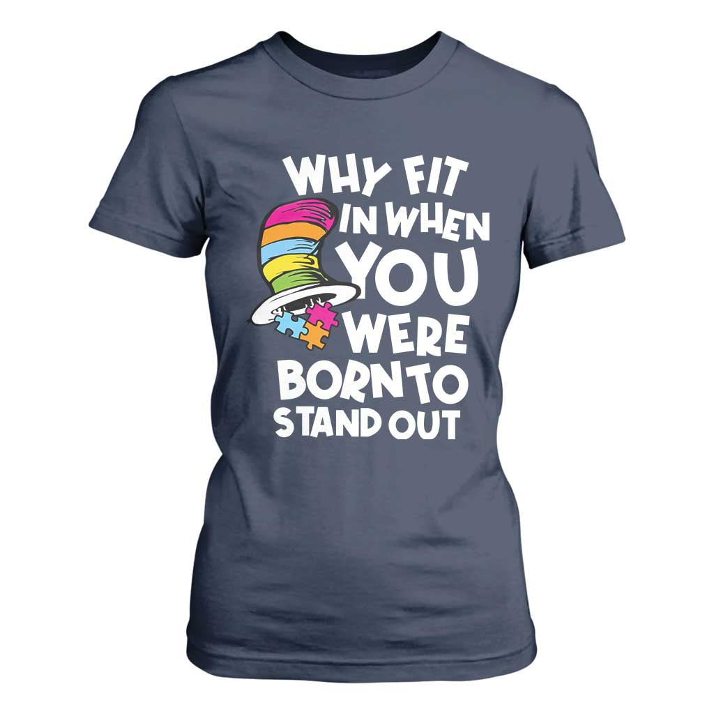 Autism Awareness T Shirt For Women Why Fit In When You Were Born To Stand Out Autistic Pride TS10 Navy Print Your Wear