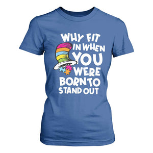 Autism Awareness T Shirt For Women Why Fit In When You Were Born To Stand Out Autistic Pride TS10 Royal Blue Print Your Wear