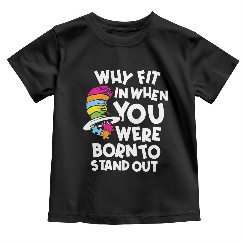 Autism Awareness Toddler T Shirt Why Fit In When You Were Born To Stand Out Autistic Pride TS10 Black Print Your Wear