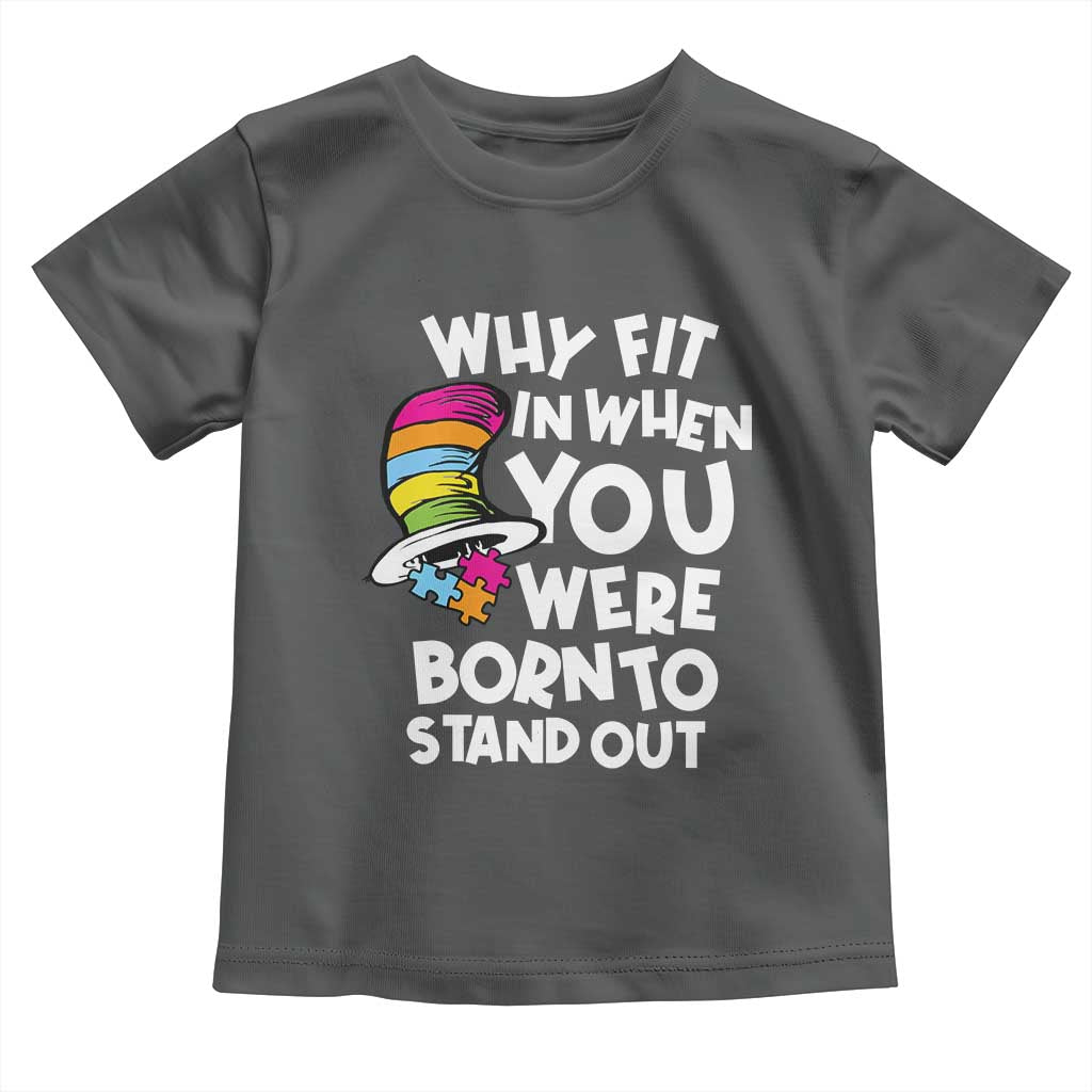 Autism Awareness Toddler T Shirt Why Fit In When You Were Born To Stand Out Autistic Pride TS10 Dark Heather Print Your Wear