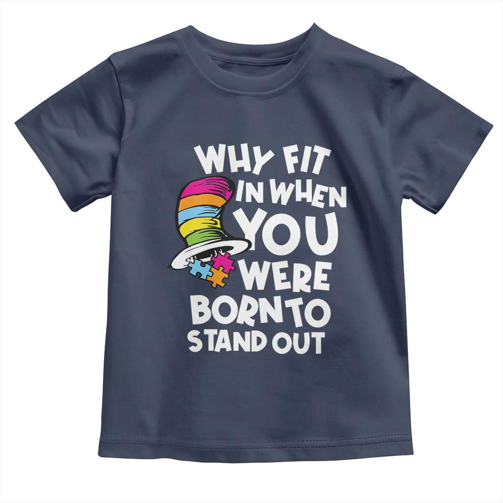 Autism Awareness Toddler T Shirt Why Fit In When You Were Born To Stand Out Autistic Pride TS10 Navy Print Your Wear