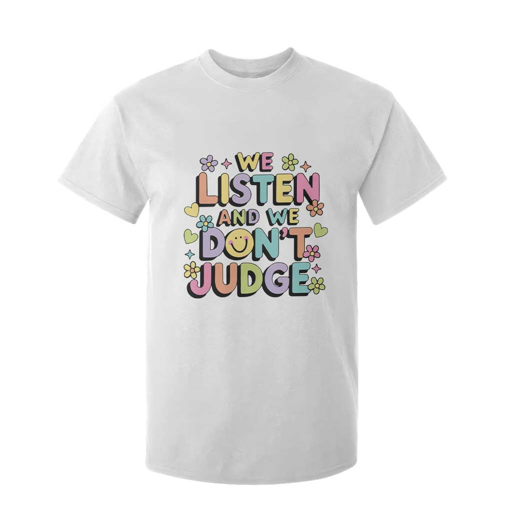 We Listen and We Dont Judge T Shirt For Kid Funny Social Media Influencer TS10 White Print Your Wear