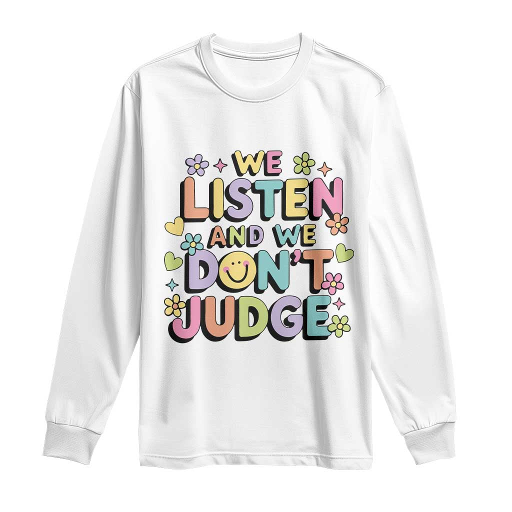We Listen and We Dont Judge Long Sleeve Shirt Funny Social Media Influencer TS10 White Print Your Wear