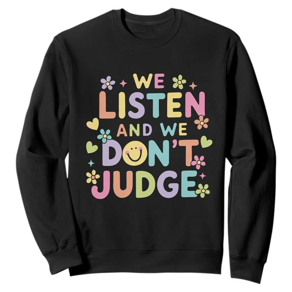 We Listen and We Dont Judge Sweatshirt Funny Social Media Influencer TS10 Black Print Your Wear
