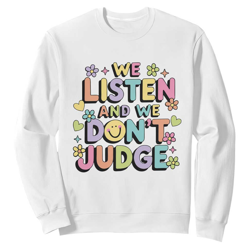 We Listen and We Dont Judge Sweatshirt Funny Social Media Influencer TS10 White Print Your Wear