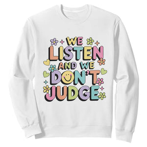 We Listen and We Dont Judge Sweatshirt Funny Social Media Influencer TS10 White Print Your Wear