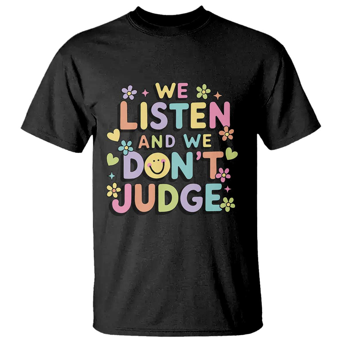 We Listen and We Dont Judge T Shirt Funny Social Media Influencer TS10 Black Print Your Wear