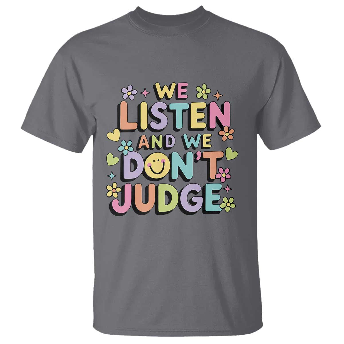 We Listen and We Dont Judge T Shirt Funny Social Media Influencer TS10 Charcoal Print Your Wear