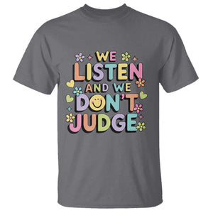 We Listen and We Dont Judge T Shirt Funny Social Media Influencer TS10 Charcoal Print Your Wear