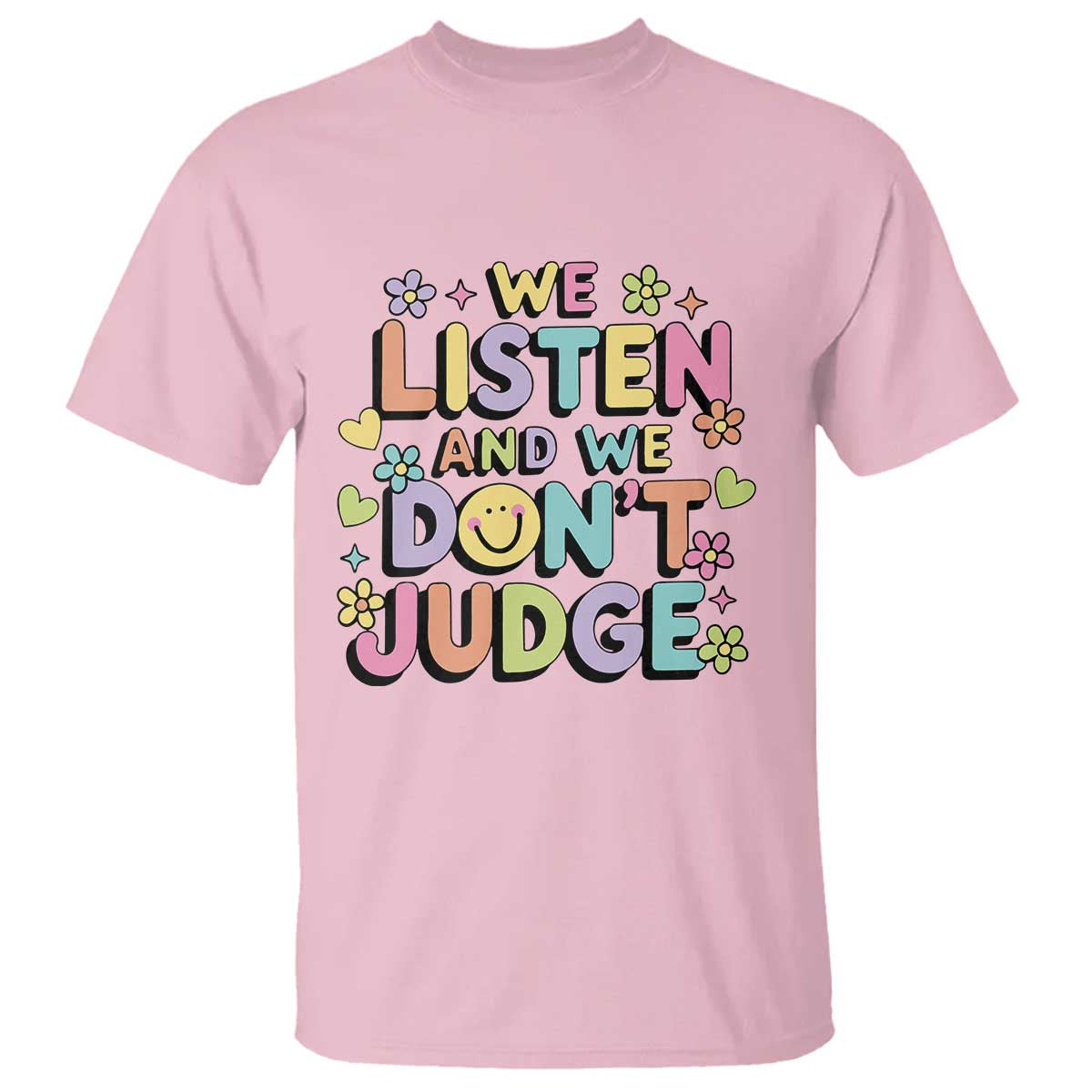 We Listen and We Dont Judge T Shirt Funny Social Media Influencer TS10 Light Pink Print Your Wear