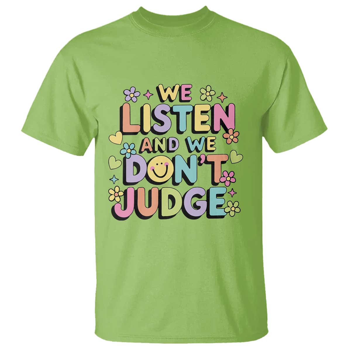 We Listen and We Dont Judge T Shirt Funny Social Media Influencer TS10 Lime Print Your Wear