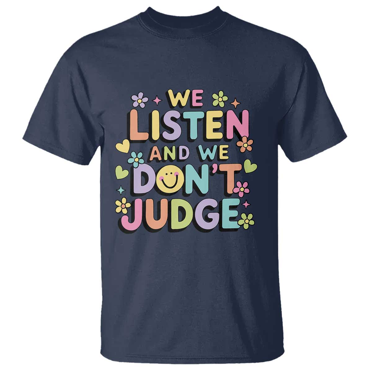 We Listen and We Dont Judge T Shirt Funny Social Media Influencer TS10 Navy Print Your Wear