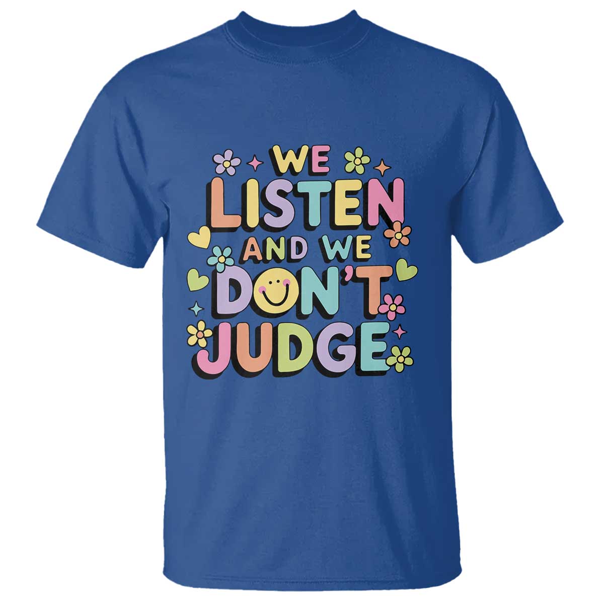 We Listen and We Dont Judge T Shirt Funny Social Media Influencer TS10 Royal Blue Print Your Wear
