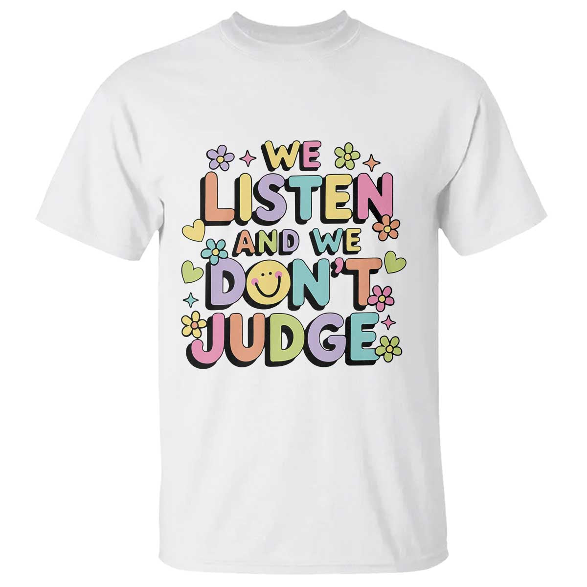 We Listen and We Dont Judge T Shirt Funny Social Media Influencer TS10 White Print Your Wear
