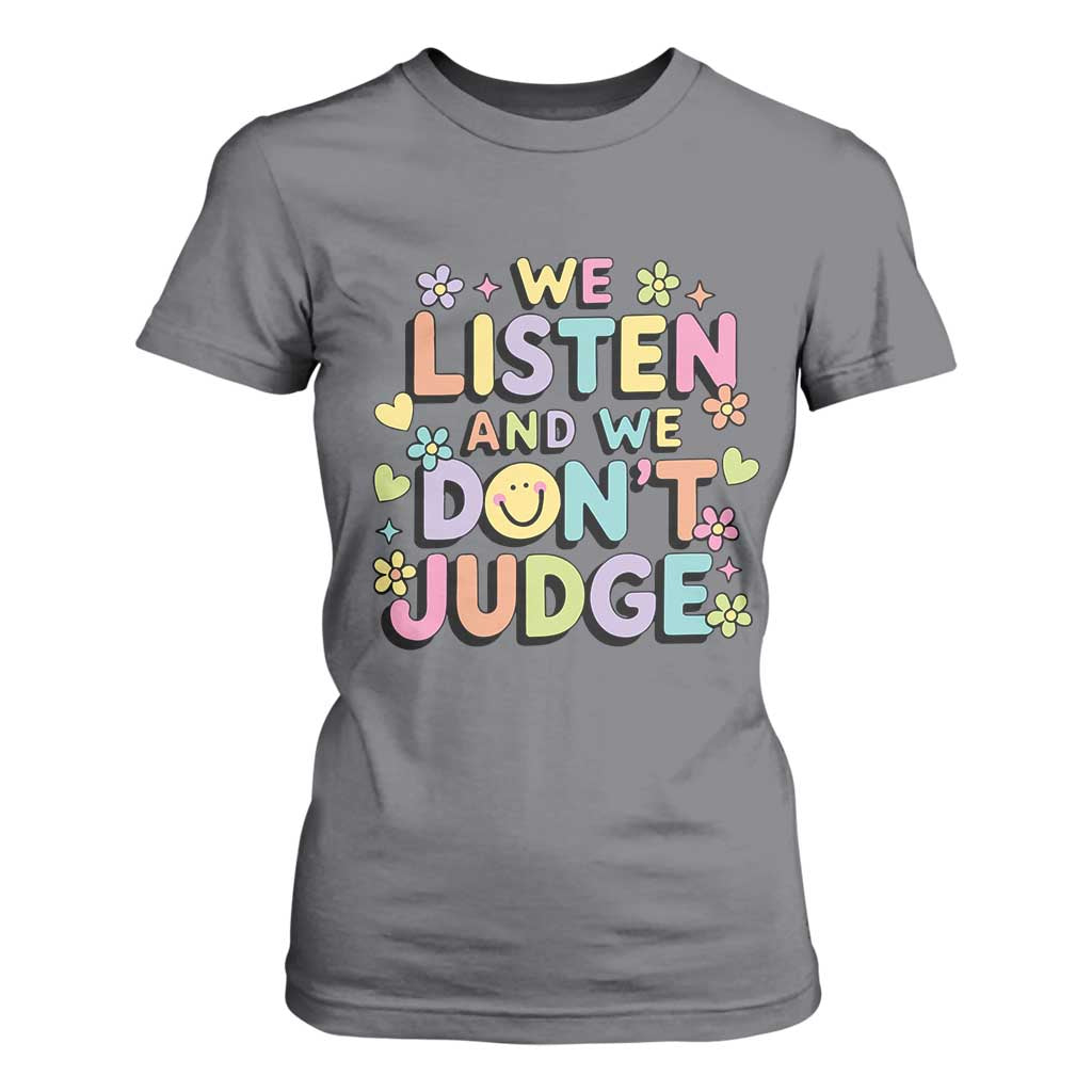We Listen and We Dont Judge T Shirt For Women Funny Social Media Influencer TS10 Charcoal Print Your Wear