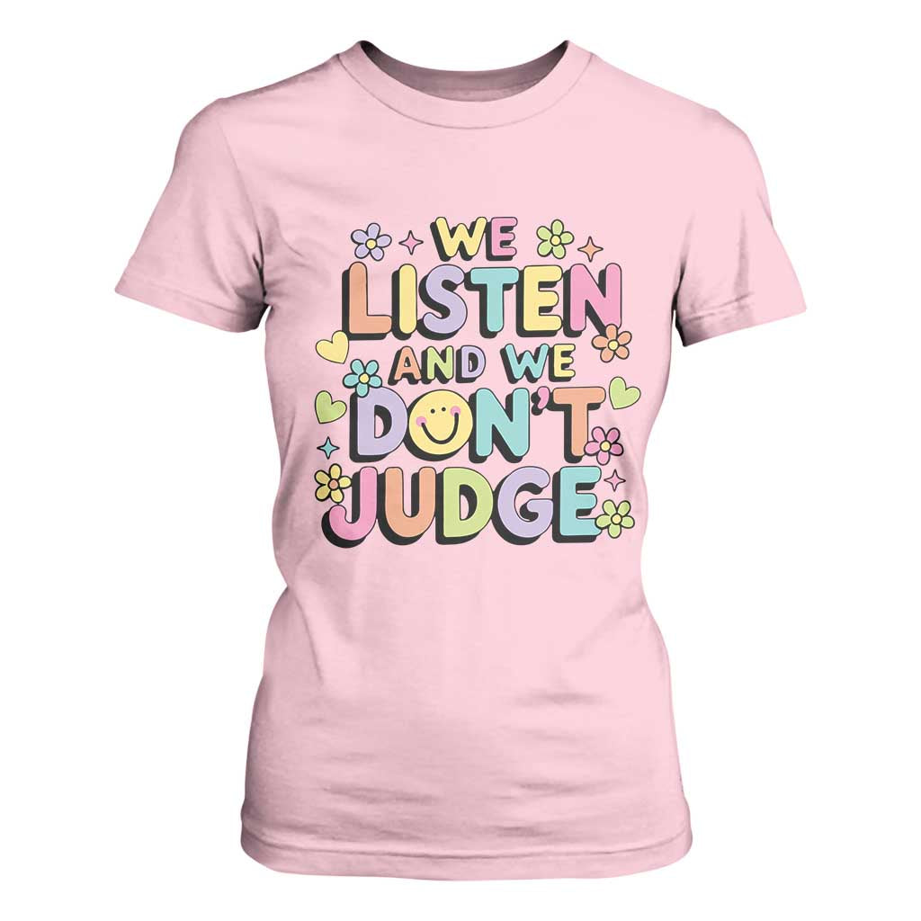 We Listen and We Dont Judge T Shirt For Women Funny Social Media Influencer TS10 Light Pink Print Your Wear
