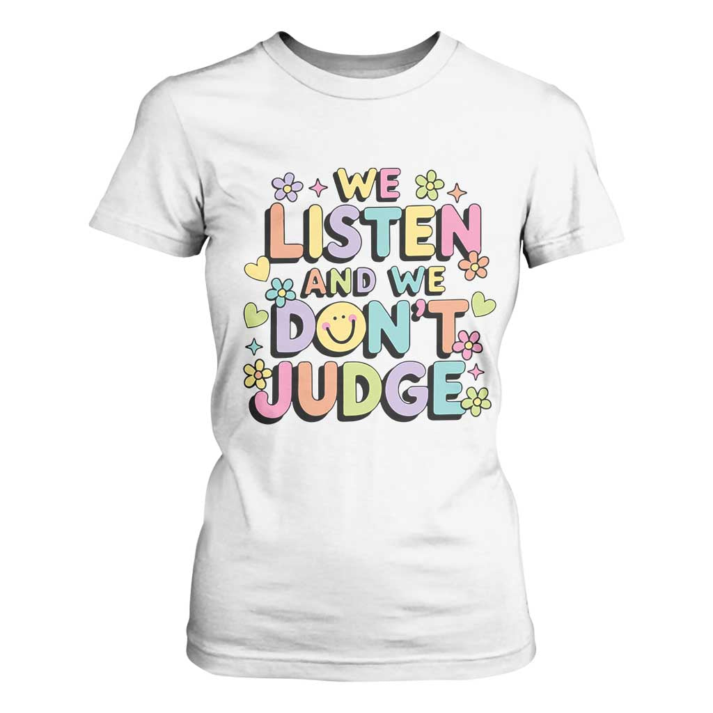 We Listen and We Dont Judge T Shirt For Women Funny Social Media Influencer TS10 White Print Your Wear