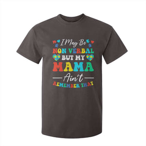 Autism Mom T Shirt For Kid I May Be Non Verbal But My Mama Ain't Remember That TS10 Dark Chocolate Print Your Wear