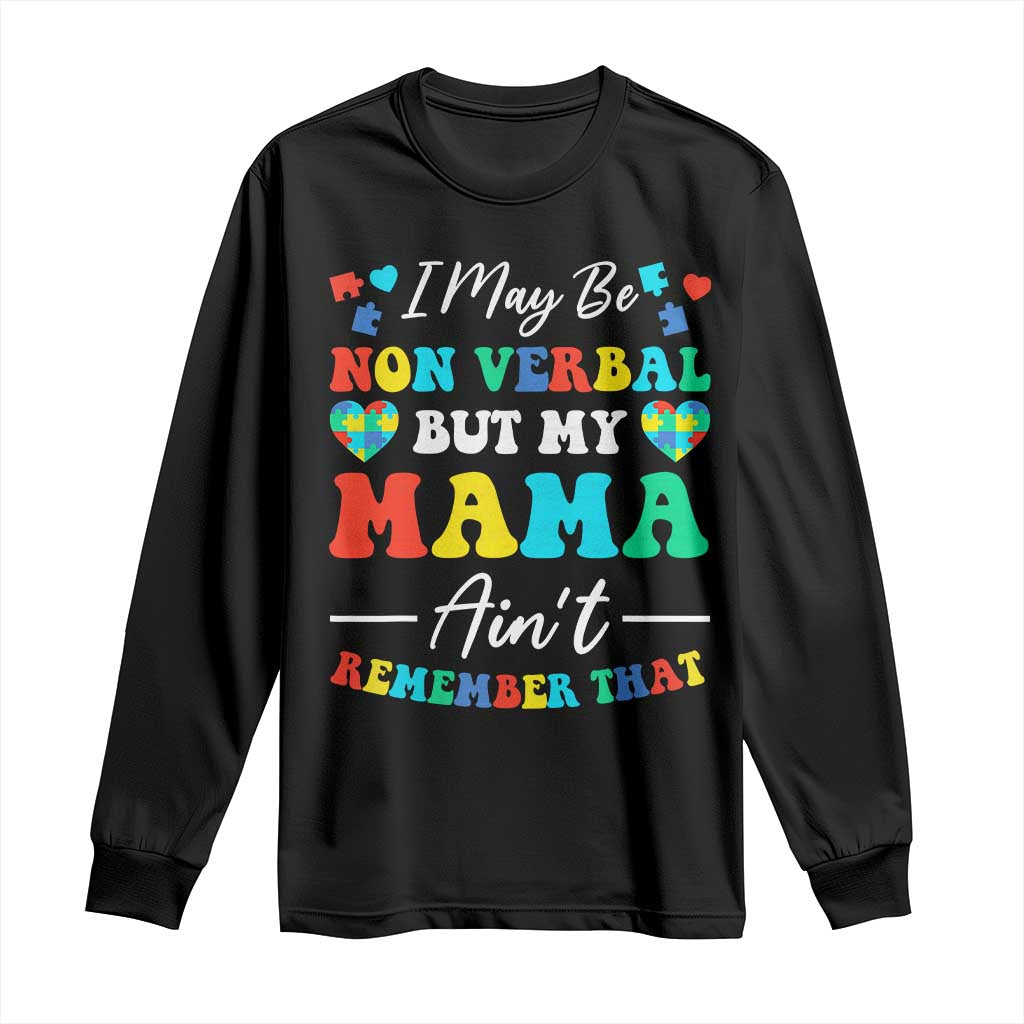 Autism Mom Long Sleeve Shirt I May Be Non Verbal But My Mama Ain't Remember That TS10 Black Print Your Wear