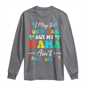 Autism Mom Long Sleeve Shirt I May Be Non Verbal But My Mama Ain't Remember That TS10 Charcoal Print Your Wear