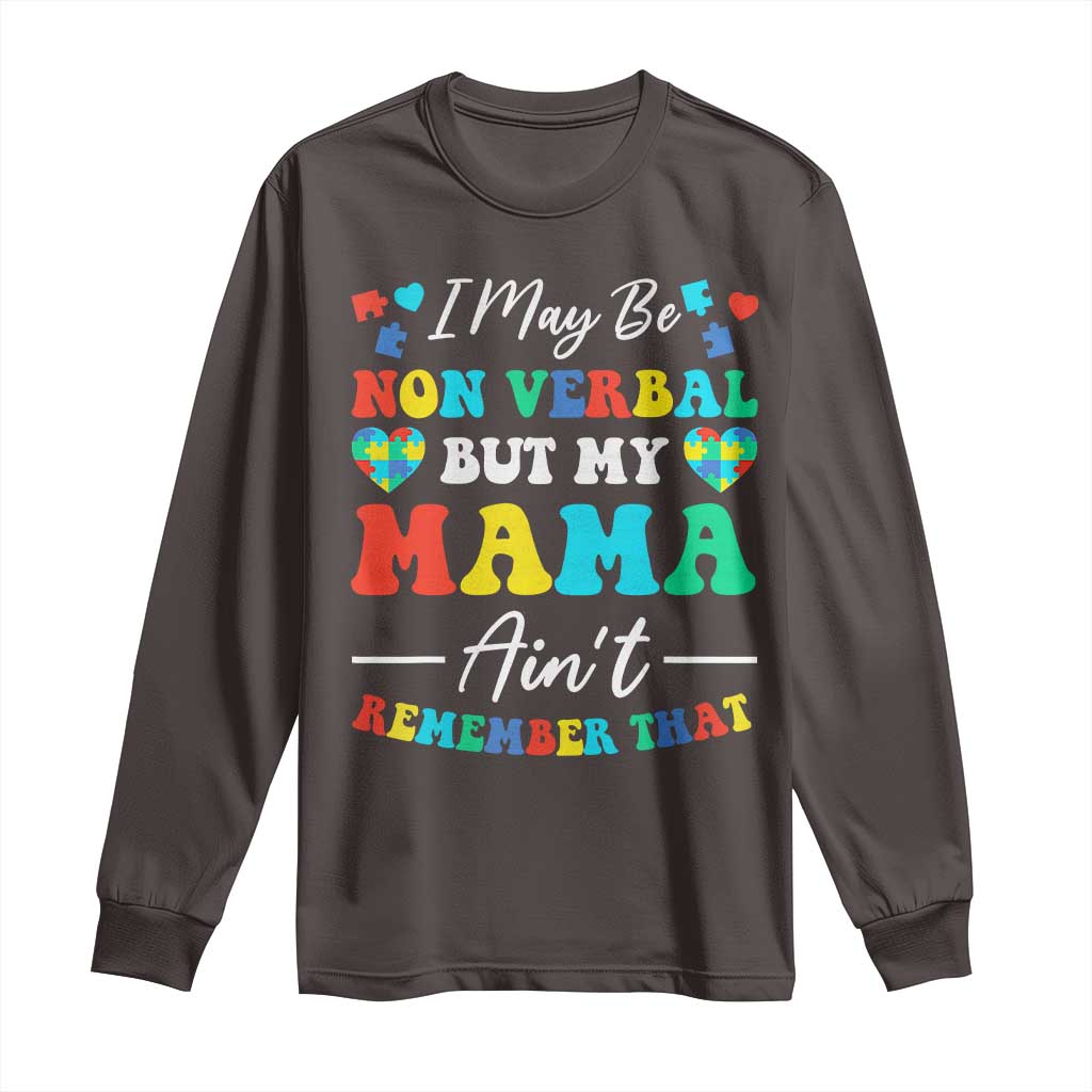 Autism Mom Long Sleeve Shirt I May Be Non Verbal But My Mama Ain't Remember That TS10 Dark Chocolate Print Your Wear