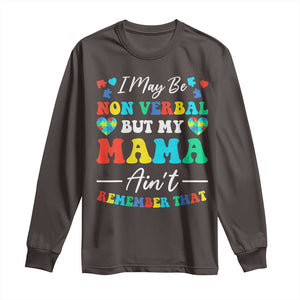 Autism Mom Long Sleeve Shirt I May Be Non Verbal But My Mama Ain't Remember That TS10 Dark Chocolate Print Your Wear