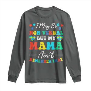 Autism Mom Long Sleeve Shirt I May Be Non Verbal But My Mama Ain't Remember That TS10 Dark Heather Print Your Wear
