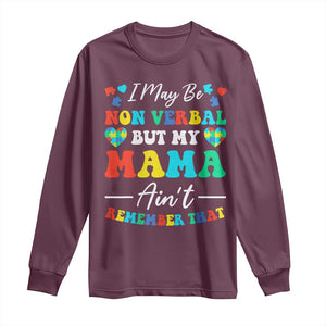 Autism Mom Long Sleeve Shirt I May Be Non Verbal But My Mama Ain't Remember That TS10 Maroon Print Your Wear