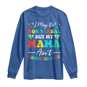 Autism Mom Long Sleeve Shirt I May Be Non Verbal But My Mama Ain't Remember That TS10 Royal Blue Print Your Wear