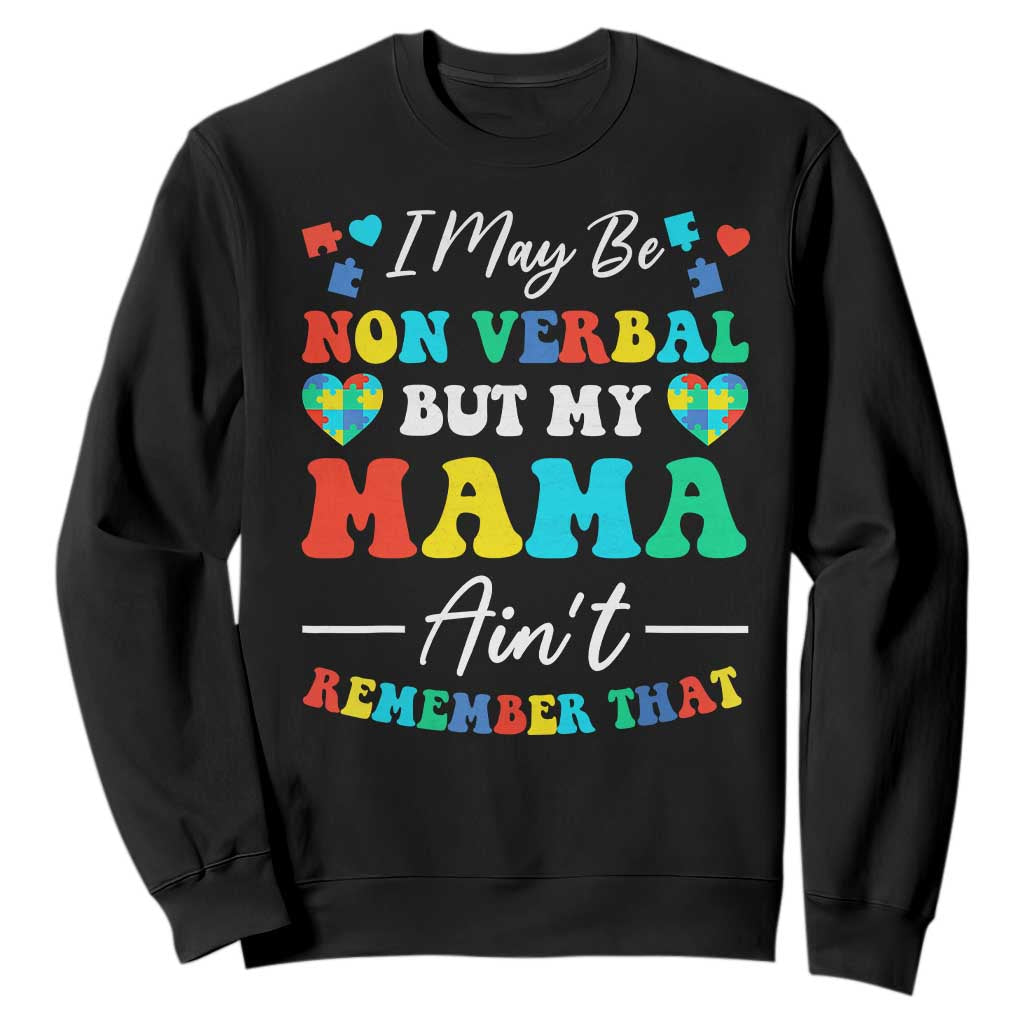 Autism Mom Sweatshirt I May Be Non Verbal But My Mama Ain't Remember That TS10 Black Print Your Wear