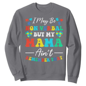 Autism Mom Sweatshirt I May Be Non Verbal But My Mama Ain't Remember That TS10 Charcoal Print Your Wear