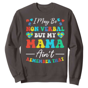 Autism Mom Sweatshirt I May Be Non Verbal But My Mama Ain't Remember That TS10 Dark Chocolate Print Your Wear