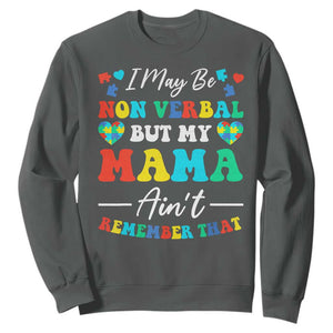 Autism Mom Sweatshirt I May Be Non Verbal But My Mama Ain't Remember That TS10 Dark Heather Print Your Wear