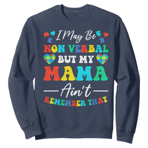 Autism Mom Sweatshirt I May Be Non Verbal But My Mama Ain't Remember That TS10 Navy Print Your Wear
