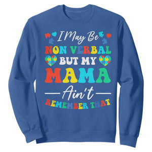 Autism Mom Sweatshirt I May Be Non Verbal But My Mama Ain't Remember That TS10 Royal Blue Print Your Wear