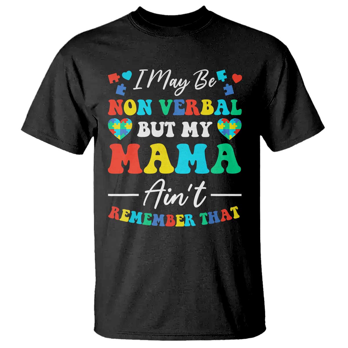 Autism Mom T Shirt I May Be Non Verbal But My Mama Ain't Remember That TS10 Black Print Your Wear