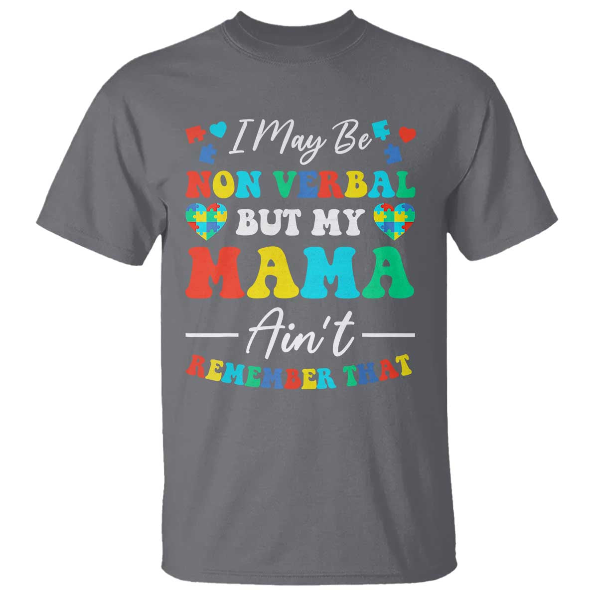 Autism Mom T Shirt I May Be Non Verbal But My Mama Ain't Remember That TS10 Charcoal Print Your Wear