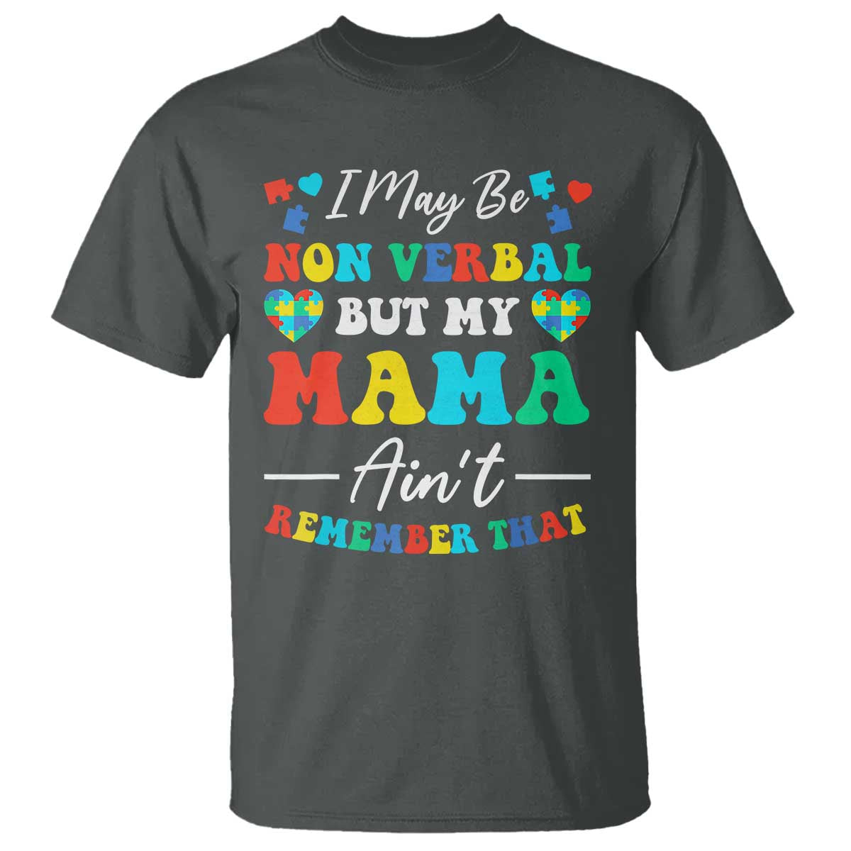 Autism Mom T Shirt I May Be Non Verbal But My Mama Ain't Remember That TS10 Dark Heather Print Your Wear