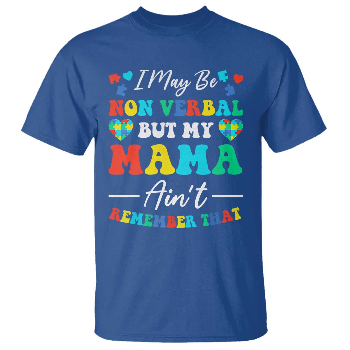 Autism Mom T Shirt I May Be Non Verbal But My Mama Ain't Remember That TS10 Royal Blue Print Your Wear