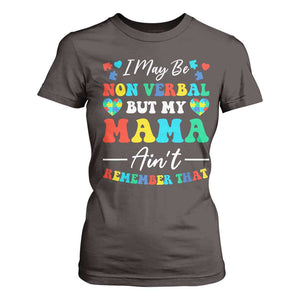 Autism Mom T Shirt For Women I May Be Non Verbal But My Mama Ain't Remember That TS10 Dark Chocolate Print Your Wear
