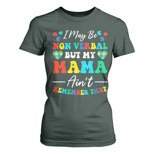 Autism Mom T Shirt For Women I May Be Non Verbal But My Mama Ain't Remember That TS10 Dark Forest Green Print Your Wear