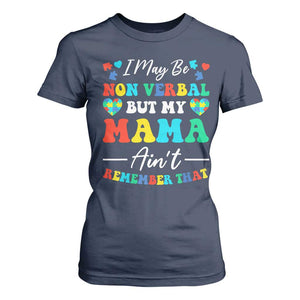 Autism Mom T Shirt For Women I May Be Non Verbal But My Mama Ain't Remember That TS10 Navy Print Your Wear