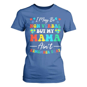 Autism Mom T Shirt For Women I May Be Non Verbal But My Mama Ain't Remember That TS10 Royal Blue Print Your Wear