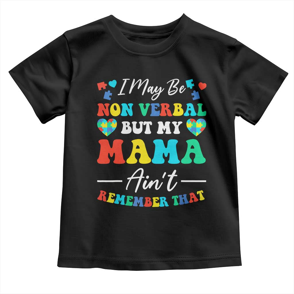 Autism Mom Toddler T Shirt I May Be Non Verbal But My Mama Ain't Remember That TS10 Black Print Your Wear