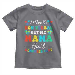 Autism Mom Toddler T Shirt I May Be Non Verbal But My Mama Ain't Remember That TS10 Charcoal Print Your Wear