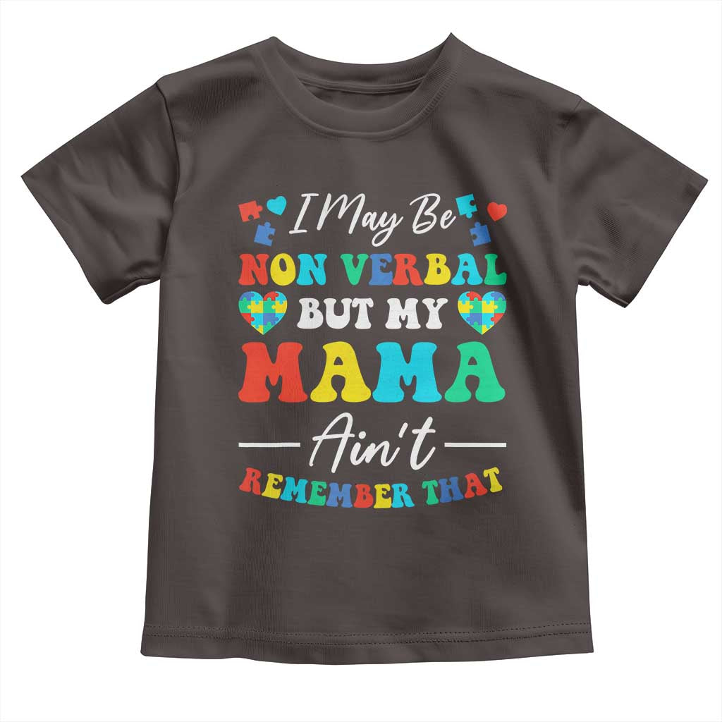 Autism Mom Toddler T Shirt I May Be Non Verbal But My Mama Ain't Remember That TS10 Dark Chocolate Print Your Wear