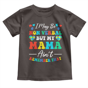 Autism Mom Toddler T Shirt I May Be Non Verbal But My Mama Ain't Remember That TS10 Dark Chocolate Print Your Wear