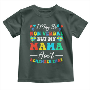 Autism Mom Toddler T Shirt I May Be Non Verbal But My Mama Ain't Remember That TS10 Dark Forest Green Print Your Wear